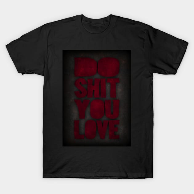 Do shit you love T-Shirt by Durro